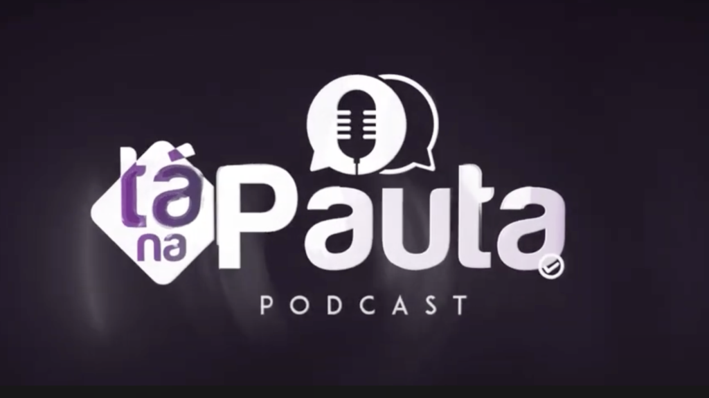 Estreia do Podcast “Tá na Pauta”